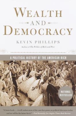 Wealth and democracy : a political history of the American rich