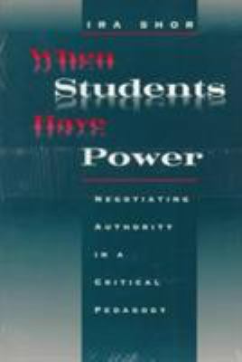 When students have power : negotiating authority in a critical pedagogy