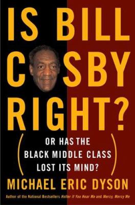 Is Bill Cosby right? : or has the Black middle class lost its mind?