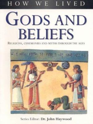 Gods and beliefs : religions, ceremonies and myths through the ages