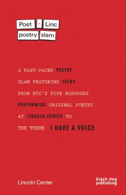 Poet-Linc poetry slam : a fast-paced poetry slam featuring teens from NYC's five boroughs performing original poetry at Lincoln Center to the theme I have a voice