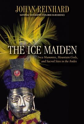 The Ice Maiden : Inca mummies, mountain gods, and sacred sites in the Andes