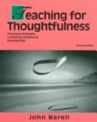 Teaching for thoughtfulness : classroom strategies to enhance intellectual development