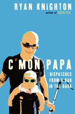 C'mon Papa : dispatches from a dad in the dark