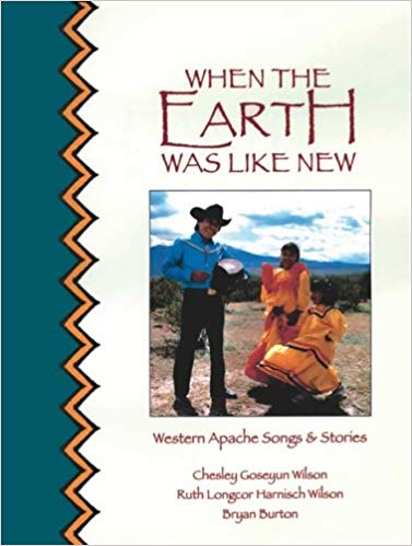When the earth was like new : Western Apache songs & stories