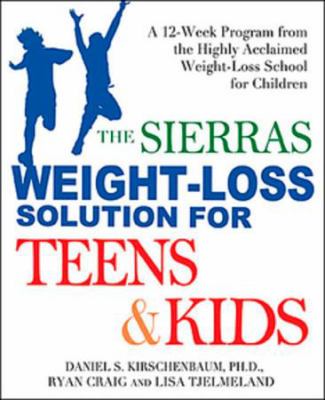 The Sierras weight-loss solution for teens and kids : a scientifically based program from the highly acclaimed weight-loss school