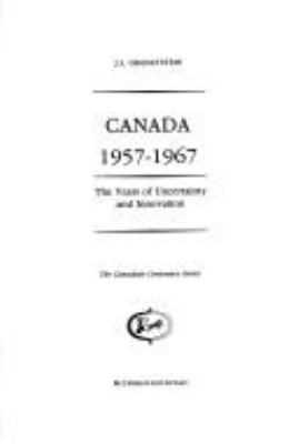 Canada 1957-1967 : the years of uncertainty and innovation