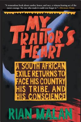 My traitor's heart : a South African exile returns to face his country, his tribe, and his conscience