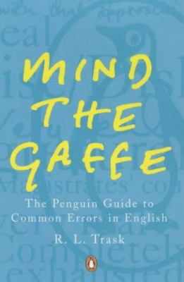 Mind the gaffe : the Penguin guide to common errors in English
