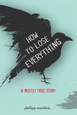 How to lose everything : a mostly true story