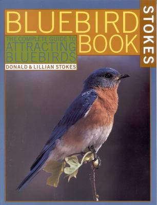 The bluebird book : the complete guide to attracting bluebirds