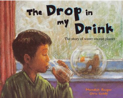 The drop in my drink : the story of water on our planet