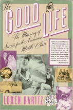 The good life : the meaning of success for the American middle class