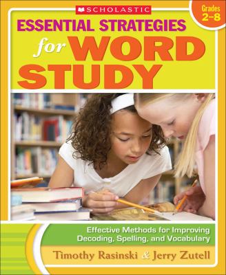 Essential strategies for word study : effective methods for improving decoding, spelling, and vocabulary