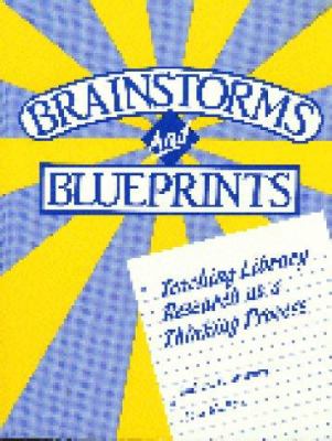 Brainstorms and blueprints : teaching library research as a thinking process