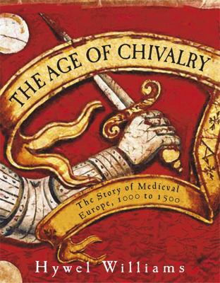 The age of chivalry : the story of medieval Europe, 950 to 1450