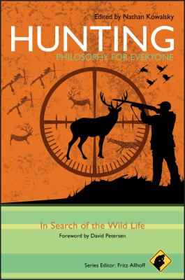 Hunting : philosophy for everyone in search of the wild life