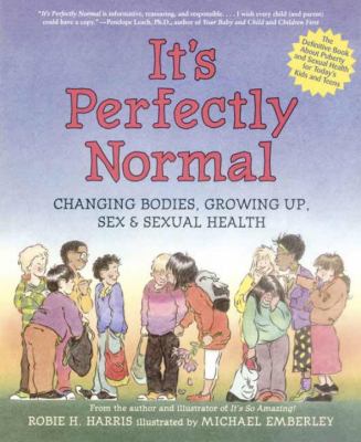 It's perfectly normal : changing bodies, growing up, sex, and sexual health