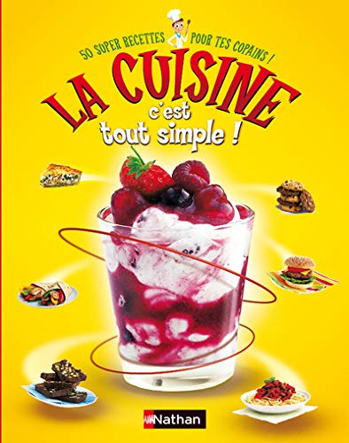 La cuisine c'est tout simple! : 50 super recettes pour tes copains!