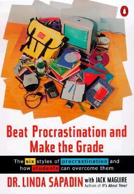 Beat procrastination and make the grade : the six styles of procrastination and how students can overcome them