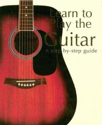 Learn to play the guitar : a step-by-step guide