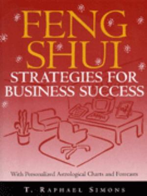 Feng shui strategies for business success : arranging your office for success and prosperity - with personalized astrological charts