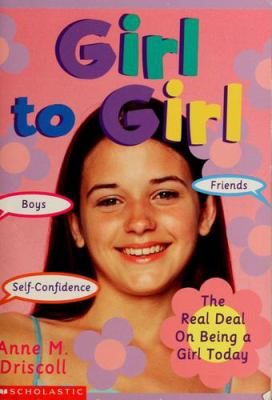 Girl to girl : the real deal on being a girl today