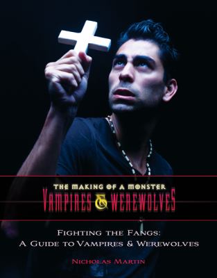 Fighting the fangs : a guide to vampires and werewolves
