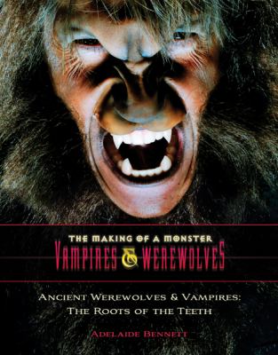 Ancient werewolves and vampires : the roots of the teeth