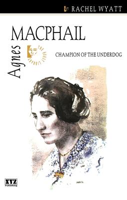 Agnes Macphail : champion of the underdog