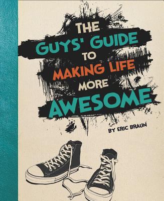 The guys' guide to making life more awesome