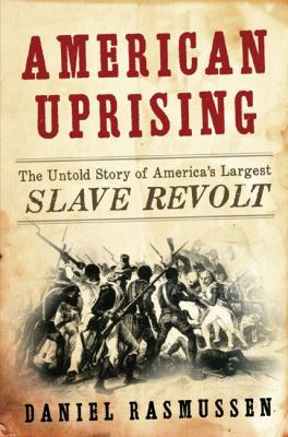 American uprising : the untold story of America's largest slave revolt