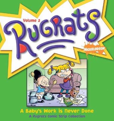 Rugrats : a baby's work is never done : a Rugrats comic strip collection.