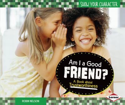 Am I a good friend? : a book about trustworthiness