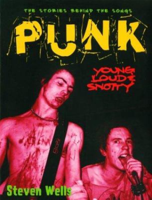 Punk : young, loud & snotty : the stories behind the songs