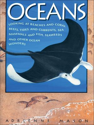 Oceans : looking at beaches and coral reefs, tides and currents, sea mammals and fish, seaweeds and other ocean wonders