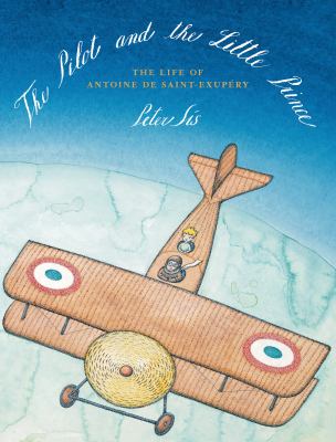 The pilot and the little prince : the life of Antoine de Saint-Exupery