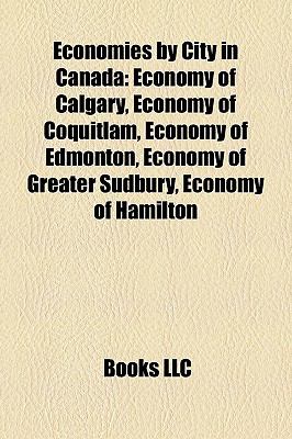 Economies by city in Canada : Economy of Calgary, Economy of Coquitlam, Economy of Edmonton, Economy of Greater Sudbury, Economy of Hamilton