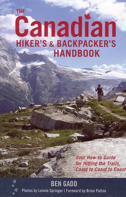 The Canadian hiker's and backpacker's handbook : your how-to guide for hitting the trails, coast to coast to coast