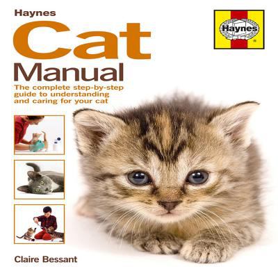 Cat manual : the complete step-by-step guide to understanding and caring for your cat