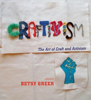 Craftivism : the art of craft and activism