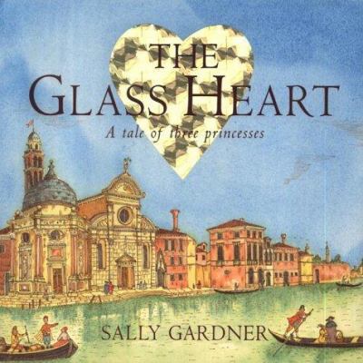 The glass heart : a tale of three princesses