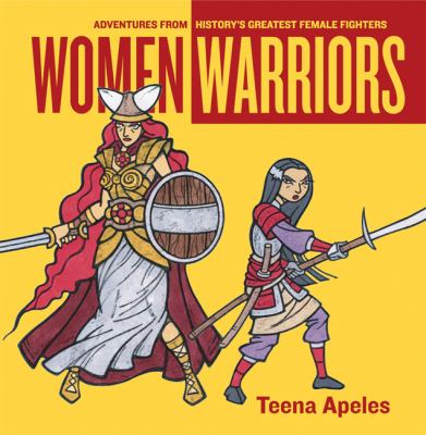 Women warriors : adventures from history's greatest female fighters