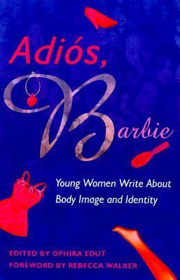 Adiós, Barbie : young women write about body image and identity