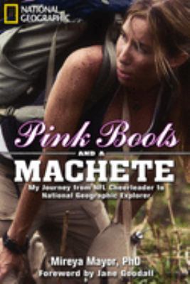 Pink boots and a machete : my journey from NFL cheerleader to National Geographic explorer