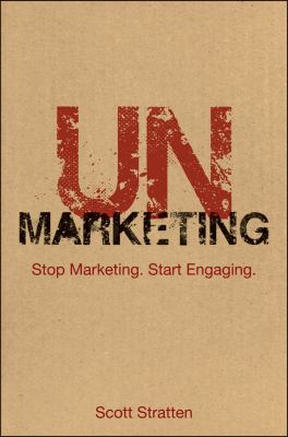 Unmarketing : stop marketing. Start engaging.