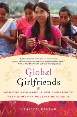 Global girlfriends : how one mom made it her business to help women in poverty worldwide