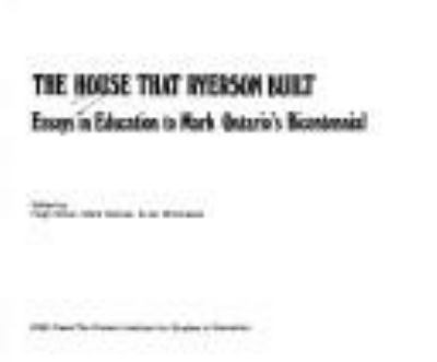 The House that Ryerson built : essays in education to mark Ontario's bicentennial