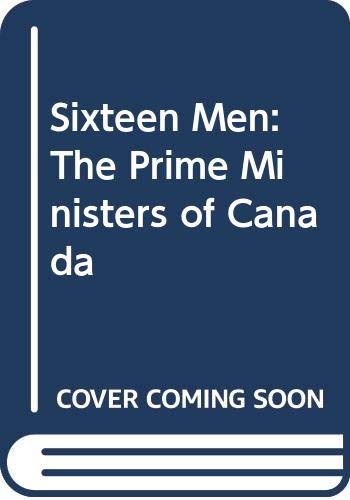 Sixteen men : the prime ministers of Canada