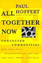 All together now : connected communities : how they will revolutionize the way you live, work, and play